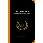 The Practice Curve : A Study in the Formation of Habits (Hardcover)