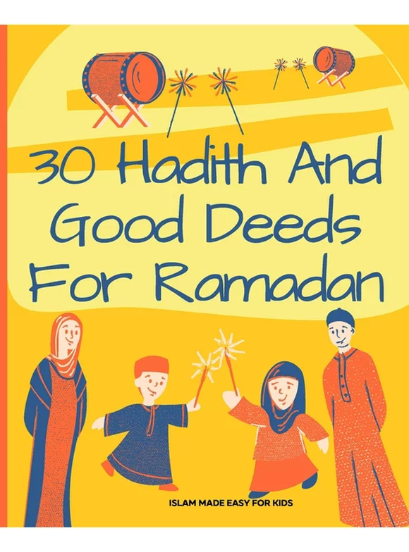 Islam Made Easy for Kids: 30 Hadith and Good Deeds for Ramadan - Islam Made Easy for Kids : Islamic Books for Children (Series #2) (Paperback)