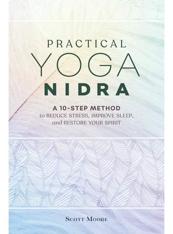 Practical Yoga Nidra : A 10-Step Method to Reduce Stress, Improve Sleep, and Restore Your Spirit (Paperback)