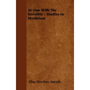 At One With The Invisible - Studies In Mysticism (Paperback)
