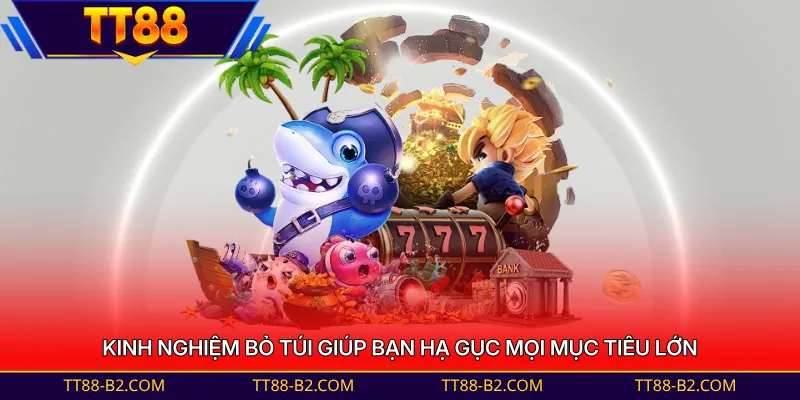 Kinh nghiệm bỏ túi giúp bạn hạ gục mọi mục tiêu lớn