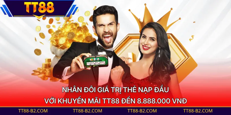 Nhân đôi giá trị thẻ nạp đầu với khuyến mãi TT88 đến 8.888.000 VNĐ